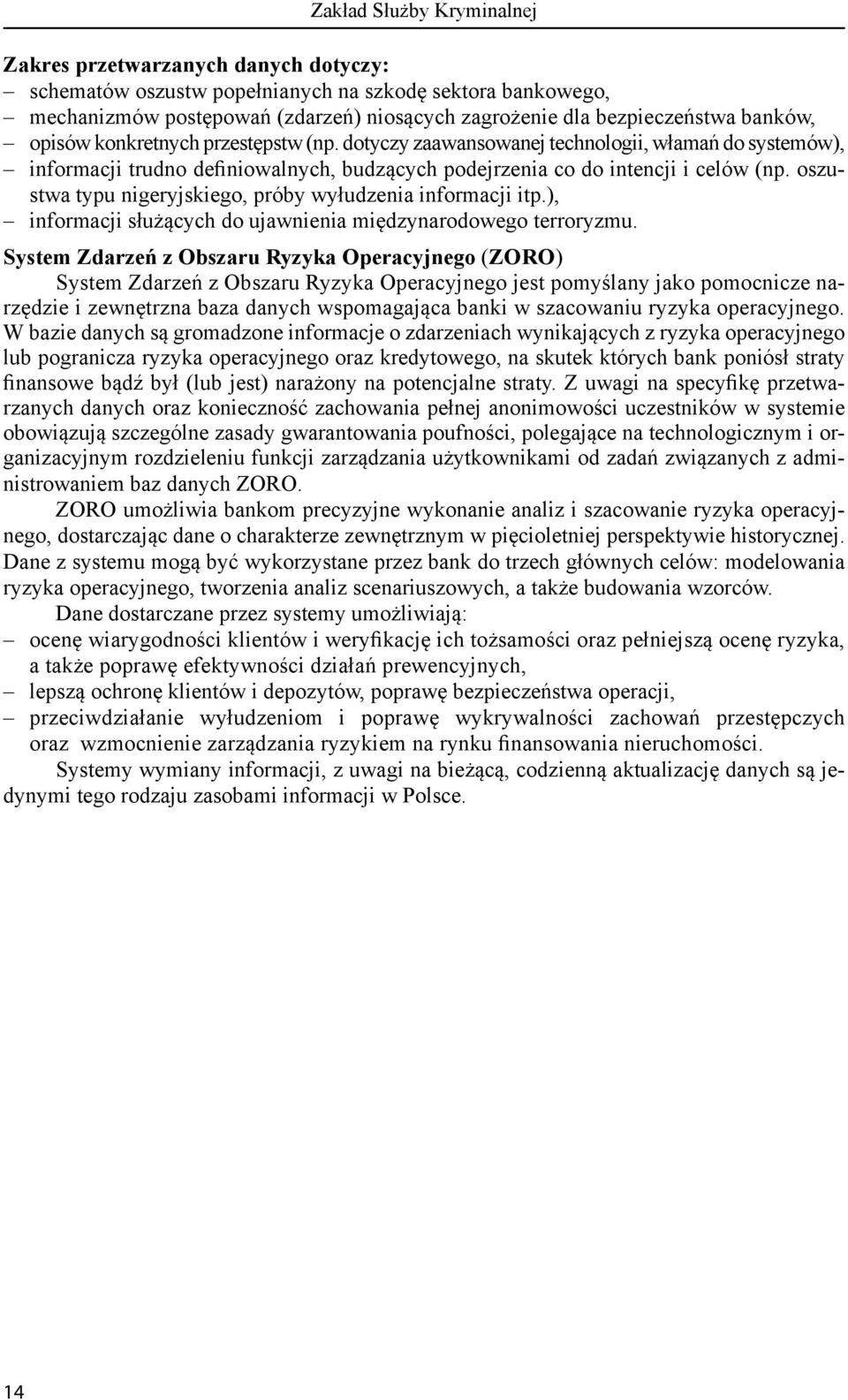 oszustwa typu nigeryjskiego, próby wyłudzenia informacji itp.), informacji służących do ujawnienia międzynarodowego terroryzmu.