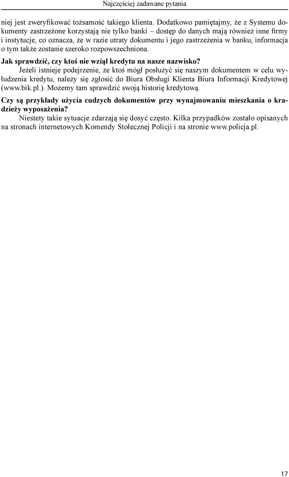 w banku, informacja o tym także zostanie szeroko rozpowszechniona. Jak sprawdzić, czy ktoś nie wziął kredytu na nasze nazwisko?