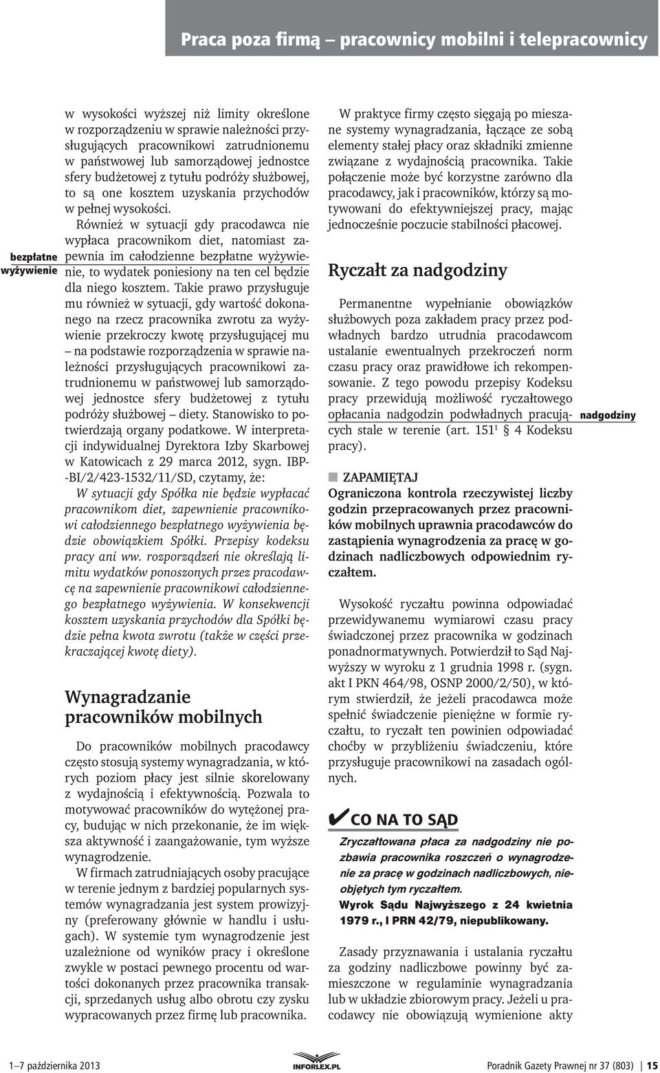 Również w sytuacji gdy pracodawca nie wypłaca pracownikom diet, natomiast zapewnia im całodzienne bezpłatne wyżywienie, to wydatek poniesiony na ten cel będzie dla niego kosztem.