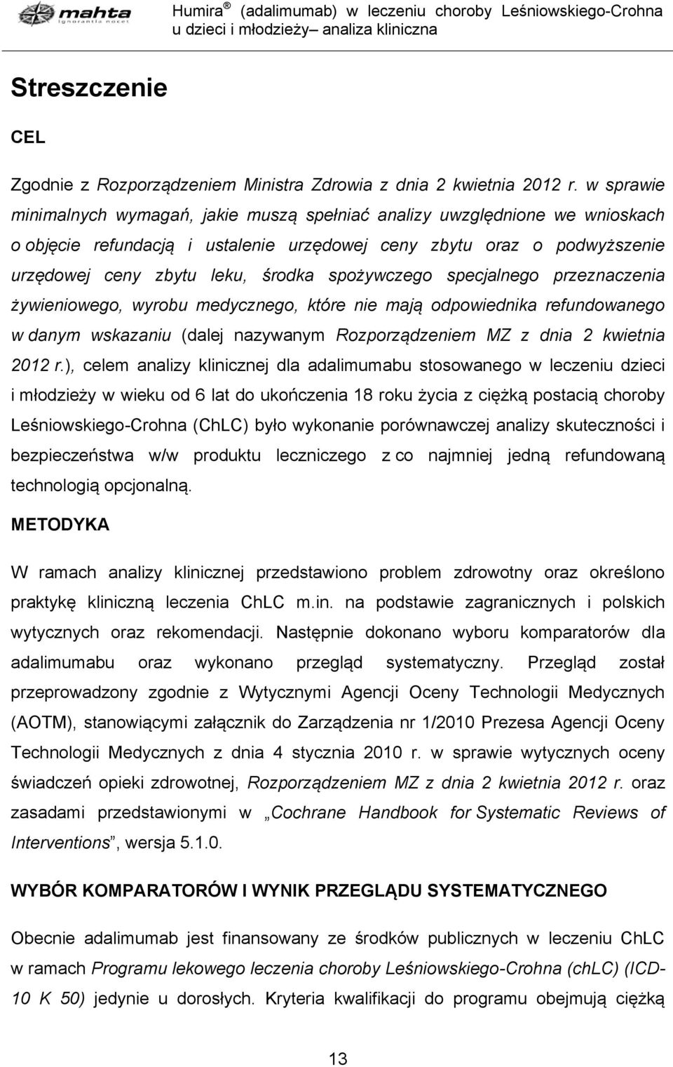 spożywczego specjalnego przeznaczenia żywieniowego, wyrobu medycznego, które nie mają odpowiednika refundowanego w danym wskazaniu (dalej nazywanym Rozporządzeniem MZ z dnia 2 kwietnia 2012 r.