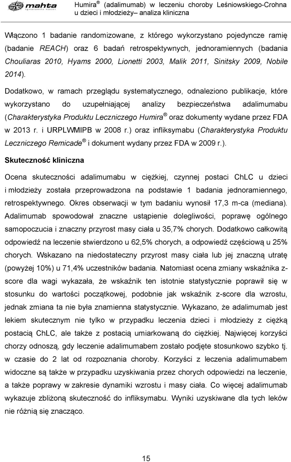 Dodatkowo, w ramach przeglądu systematycznego, odnaleziono publikacje, które wykorzystano do uzupełniającej analizy bezpieczeństwa adalimumabu (Charakterystyka Produktu Leczniczego Humira oraz