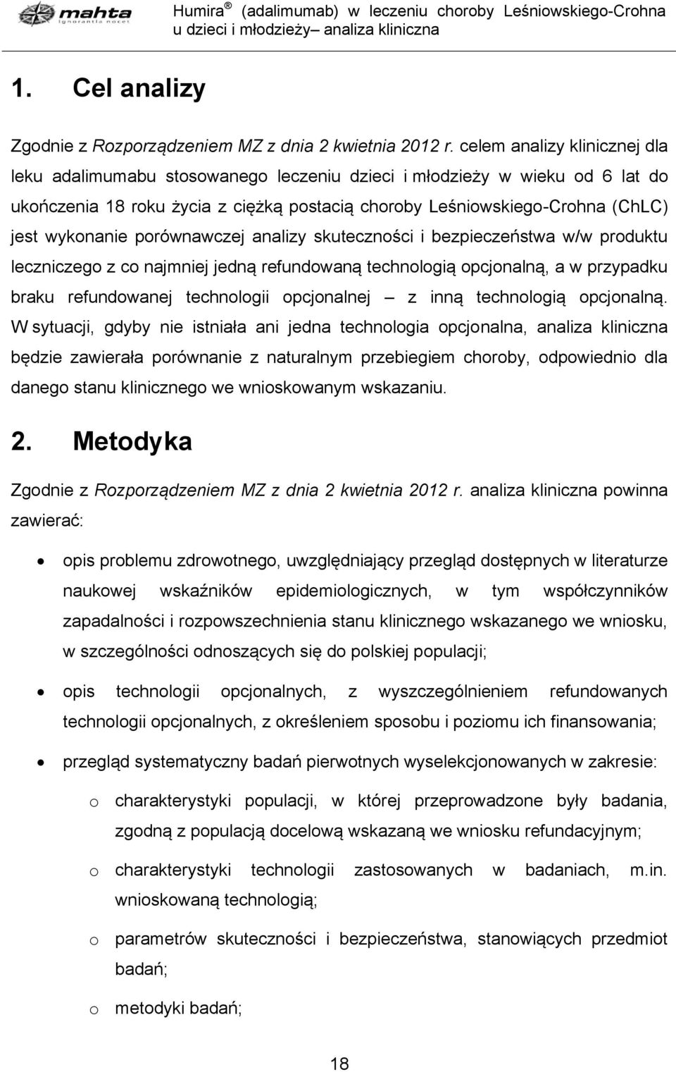 porównawczej analizy skuteczności i bezpieczeństwa w/w produktu leczniczego z co najmniej jedną refundowaną technologią opcjonalną, a w przypadku braku refundowanej technologii opcjonalnej z inną