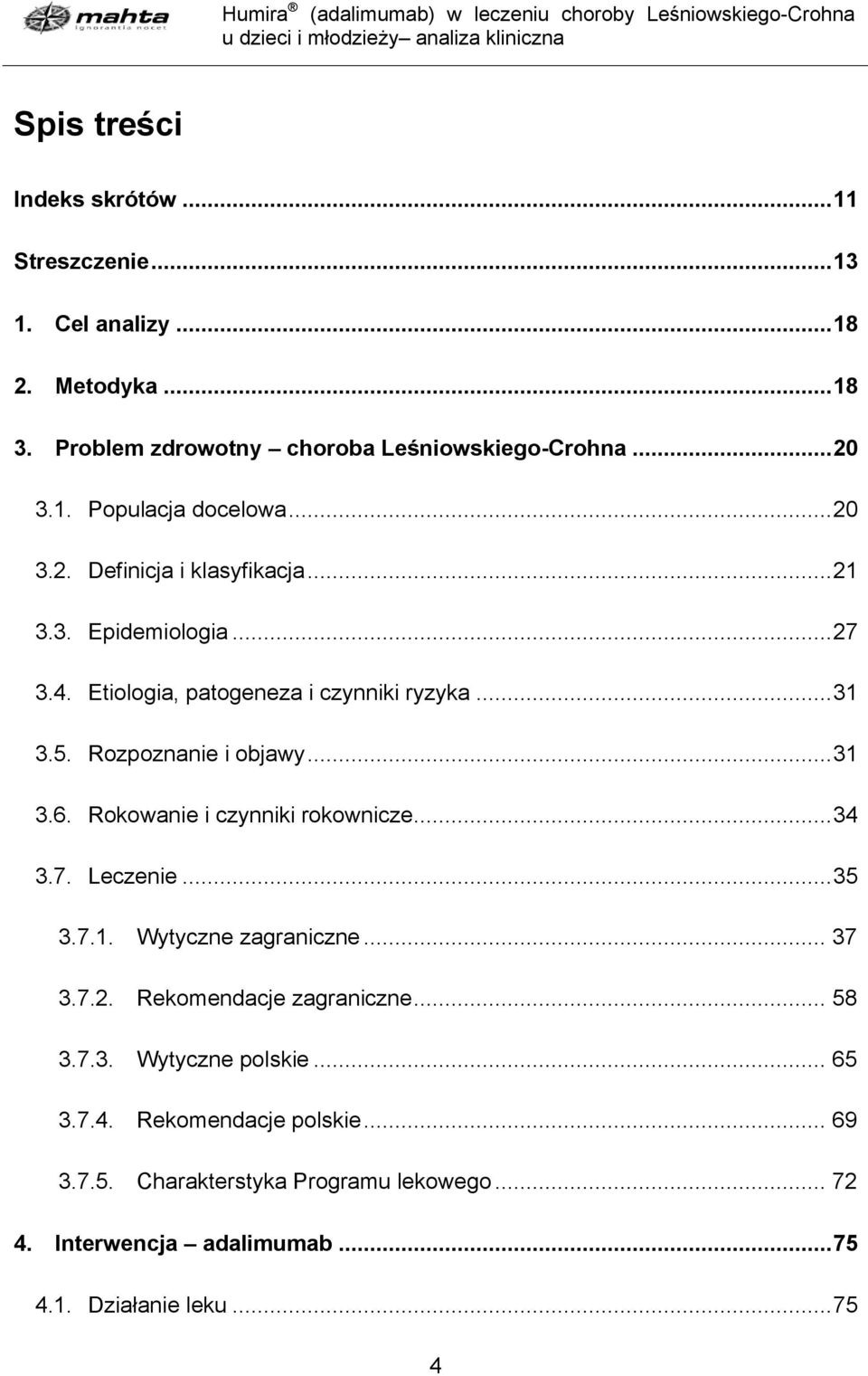 Rokowanie i czynniki rokownicze... 34 3.7. Leczenie... 35 3.7.1. Wytyczne zagraniczne... 37 3.7.2. Rekomendacje zagraniczne... 58 3.7.3. Wytyczne polskie.