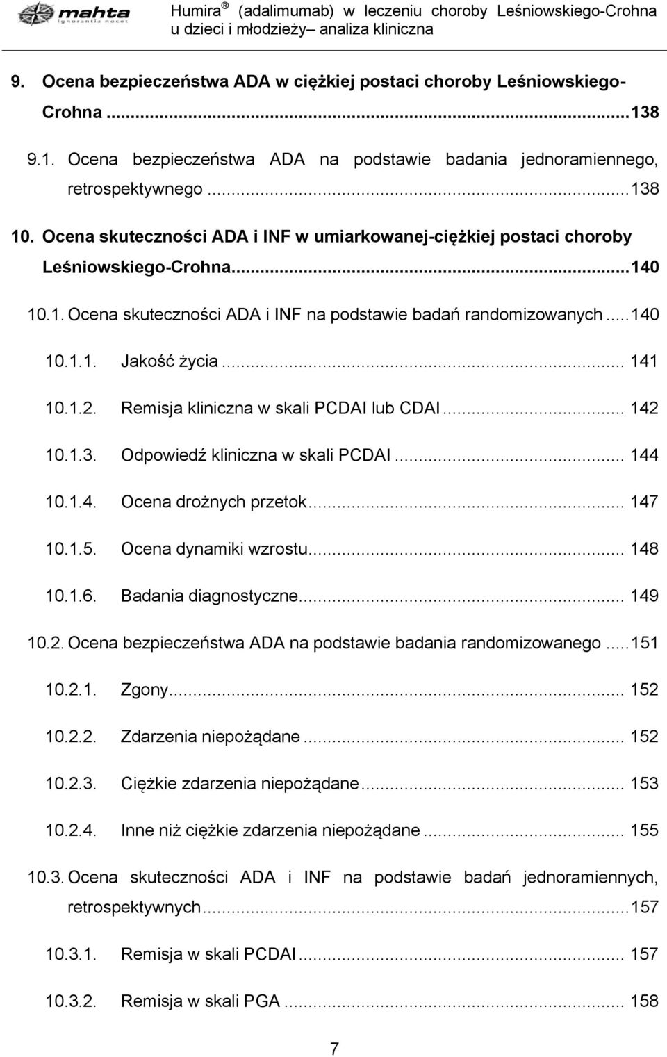 .. 141 10.1.2. Remisja kliniczna w skali PCDAI lub CDAI... 142 10.1.3. Odpowiedź kliniczna w skali PCDAI... 144 10.1.4. Ocena drożnych przetok... 147 10.1.5. Ocena dynamiki wzrostu... 148 10.1.6.