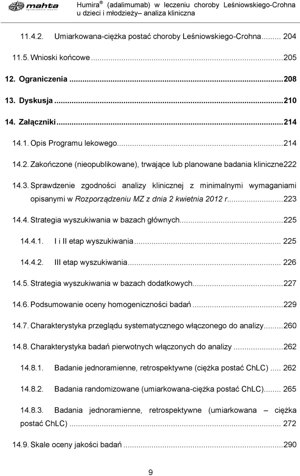 Sprawdzenie zgodności analizy klinicznej z minimalnymi wymaganiami opisanymi w Rozporządzeniu MZ z dnia 2 kwietnia 2012 r... 223 14.4. Strategia wyszukiwania w bazach głównych... 225 14.4.1. I i II etap wyszukiwania.