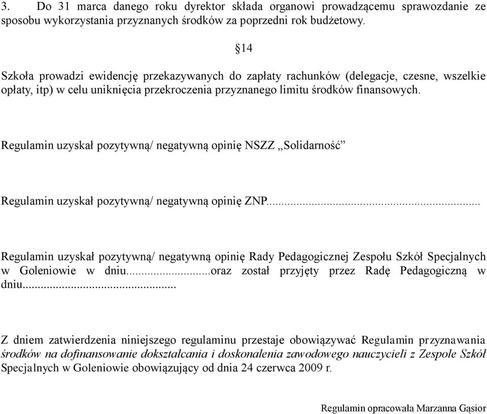 Regulamin uzyskał pozytywną/ negatywną opinię NSZZ Solidarność Regulamin uzyskał pozytywną/ negatywną opinię ZNP.