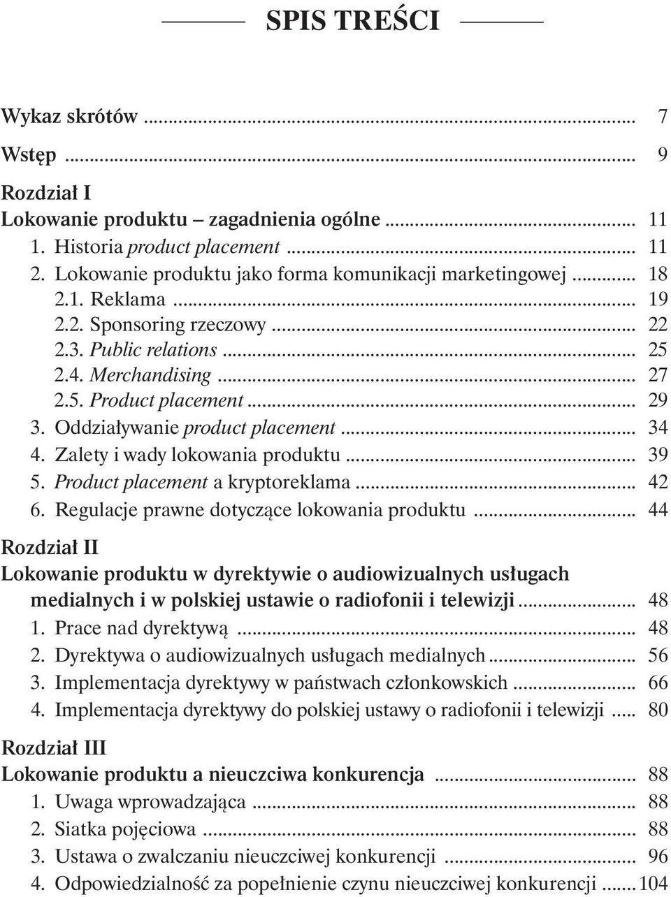 Zalety i wady lokowania produktu... 39 5. Product placement a kryptoreklama... 42 6. Regulacje prawne dotyczące lokowania produktu.