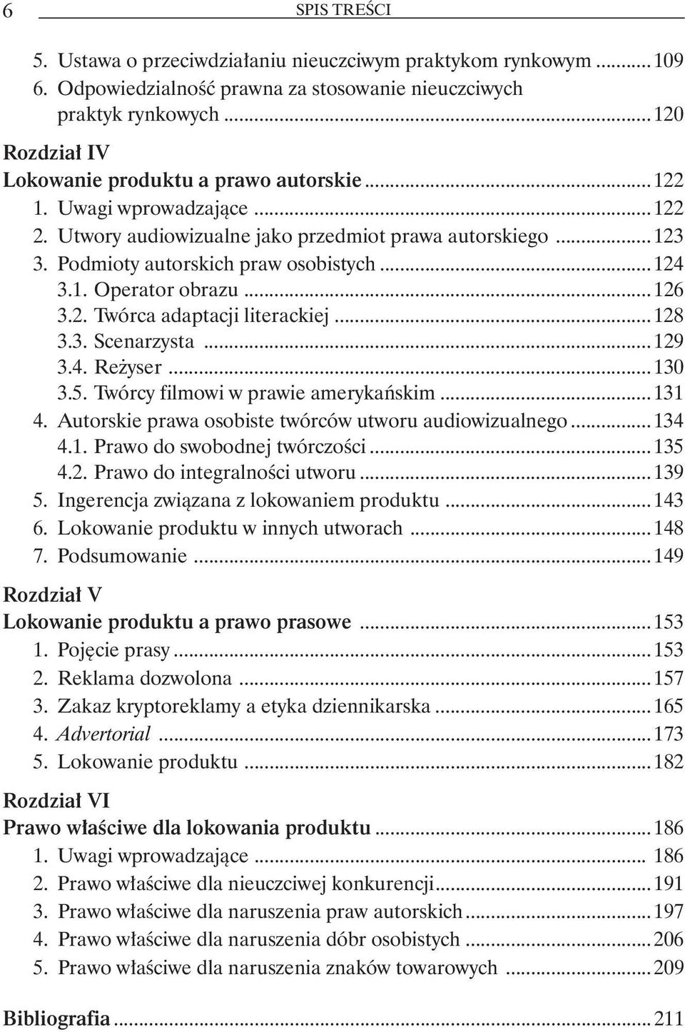 1. Operator obrazu...126 3.2. Twórca adaptacji literackiej...128 3.3. Scenarzysta...129 3.4. Reżyser...130 3.5. Twórcy filmowi w prawie amerykańskim...131 4.