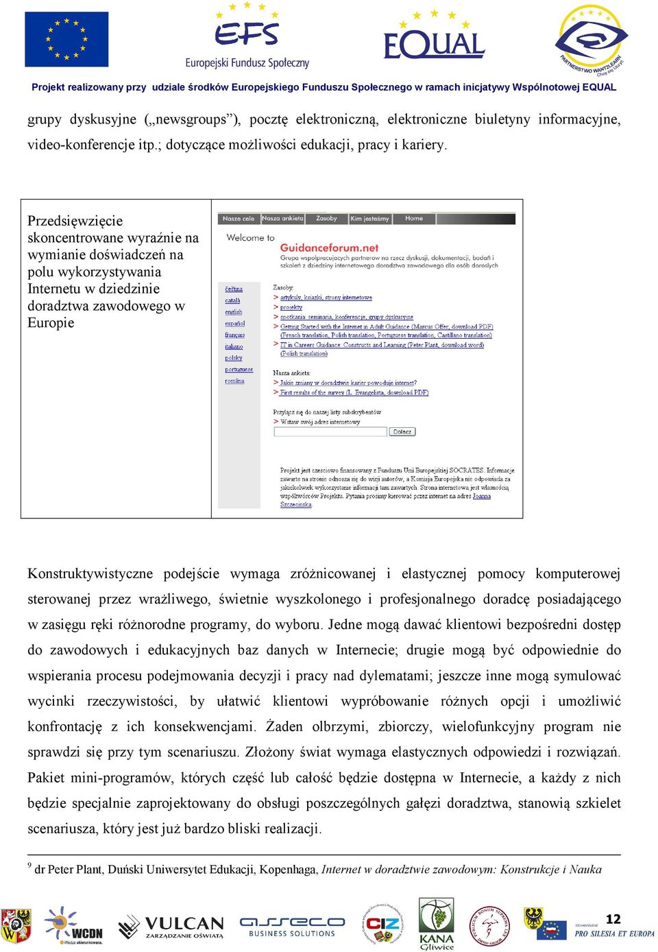 elastycznej pomocy komputerowej sterowanej przez wrażliwego, świetnie wyszkolonego i profesjonalnego doradcę posiadającego w zasięgu ręki różnorodne programy, do wyboru.