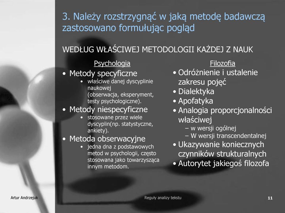 Metoda obserwacyjne jedna dna z podstawowych metod w psychologii, często stosowana jako towarzysząca innym metodom.