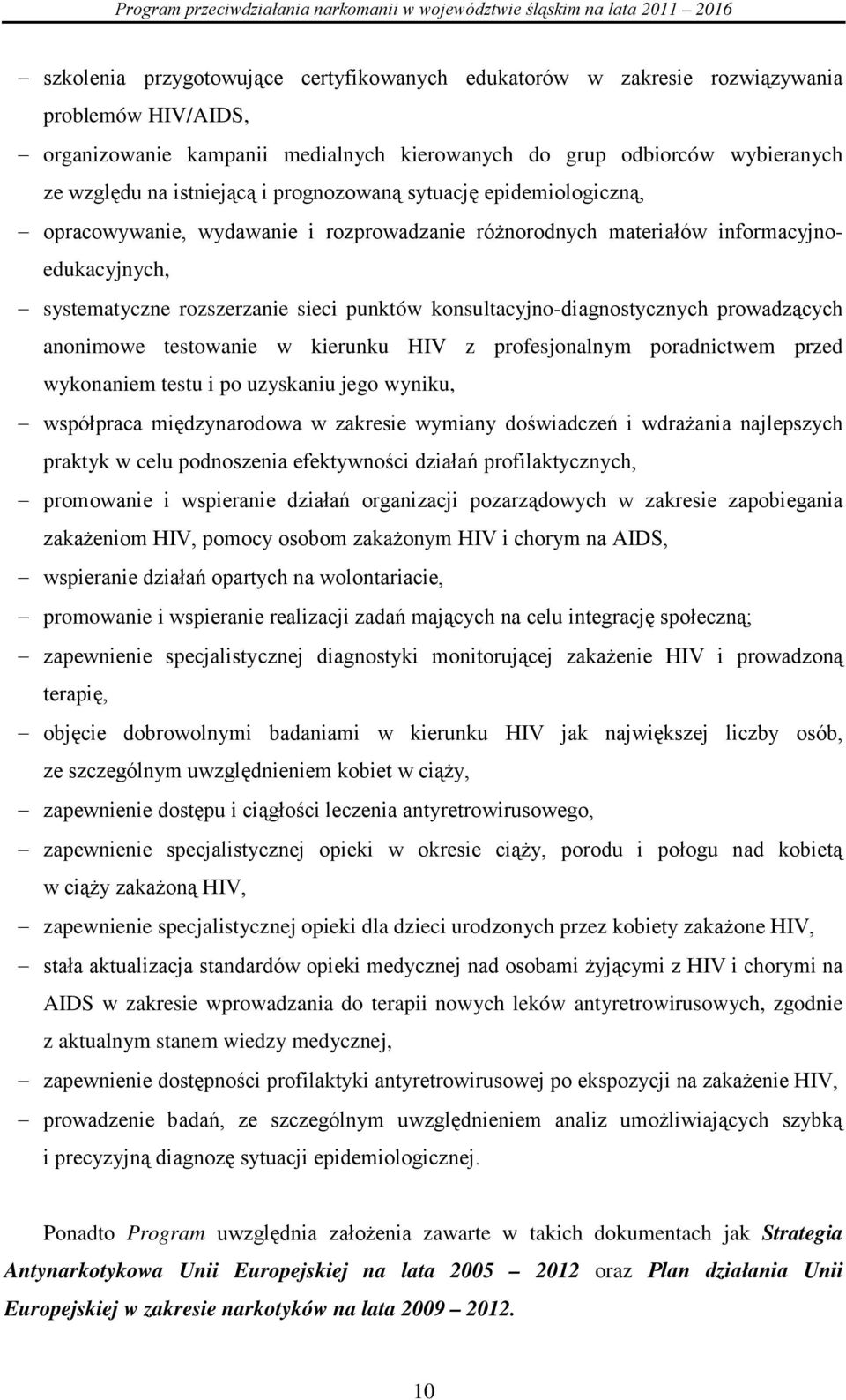 konsultacyjno-diagnostycznych prowadzących anonimowe testowanie w kierunku HIV z profesjonalnym poradnictwem przed wykonaniem testu i po uzyskaniu jego wyniku, współpraca międzynarodowa w zakresie