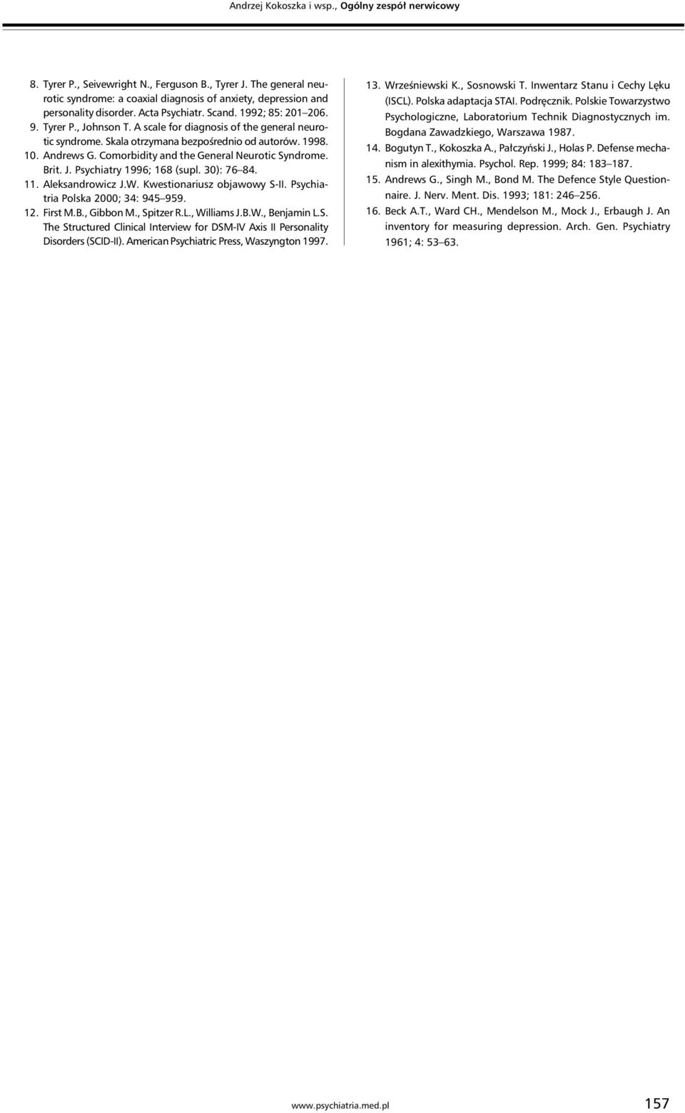 Comorbidity and the General Neurotic Syndrome. Brit. J. Psychiatry 1996; 168 (supl. 30): 76 84. 11. Aleksandrowicz J.W. Kwestionariusz objawowy S-II. Psychiatria Polska 2000; 34: 945 959. 12. First M.