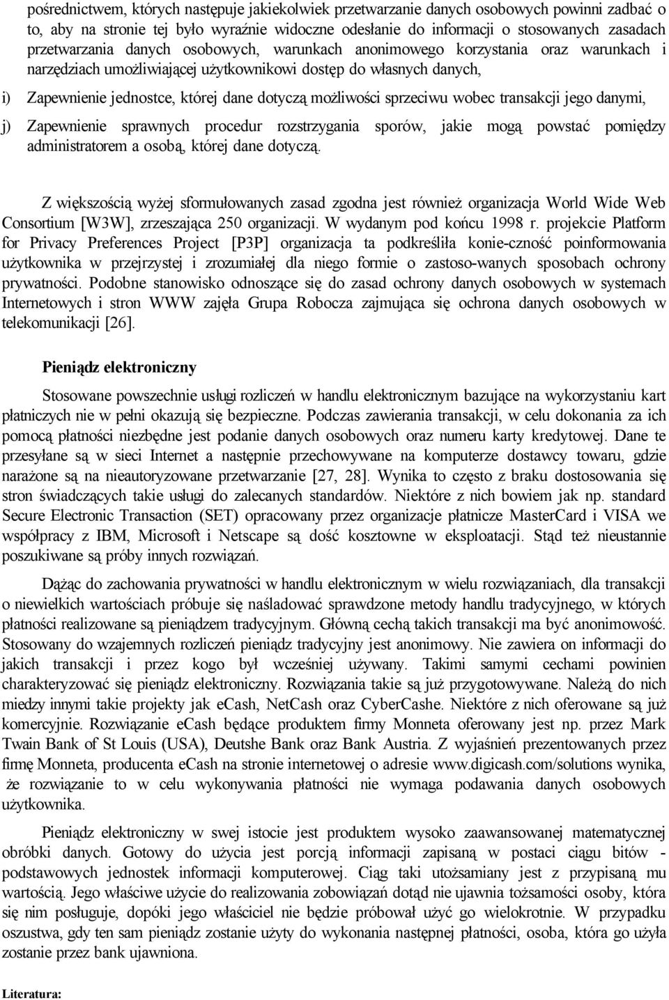 możliwości sprzeciwu wobec transakcji jego danymi, j) Zapewnienie sprawnych procedur rozstrzygania sporów, jakie mogą powstać pomiędzy administratorem a osobą, której dane dotyczą.