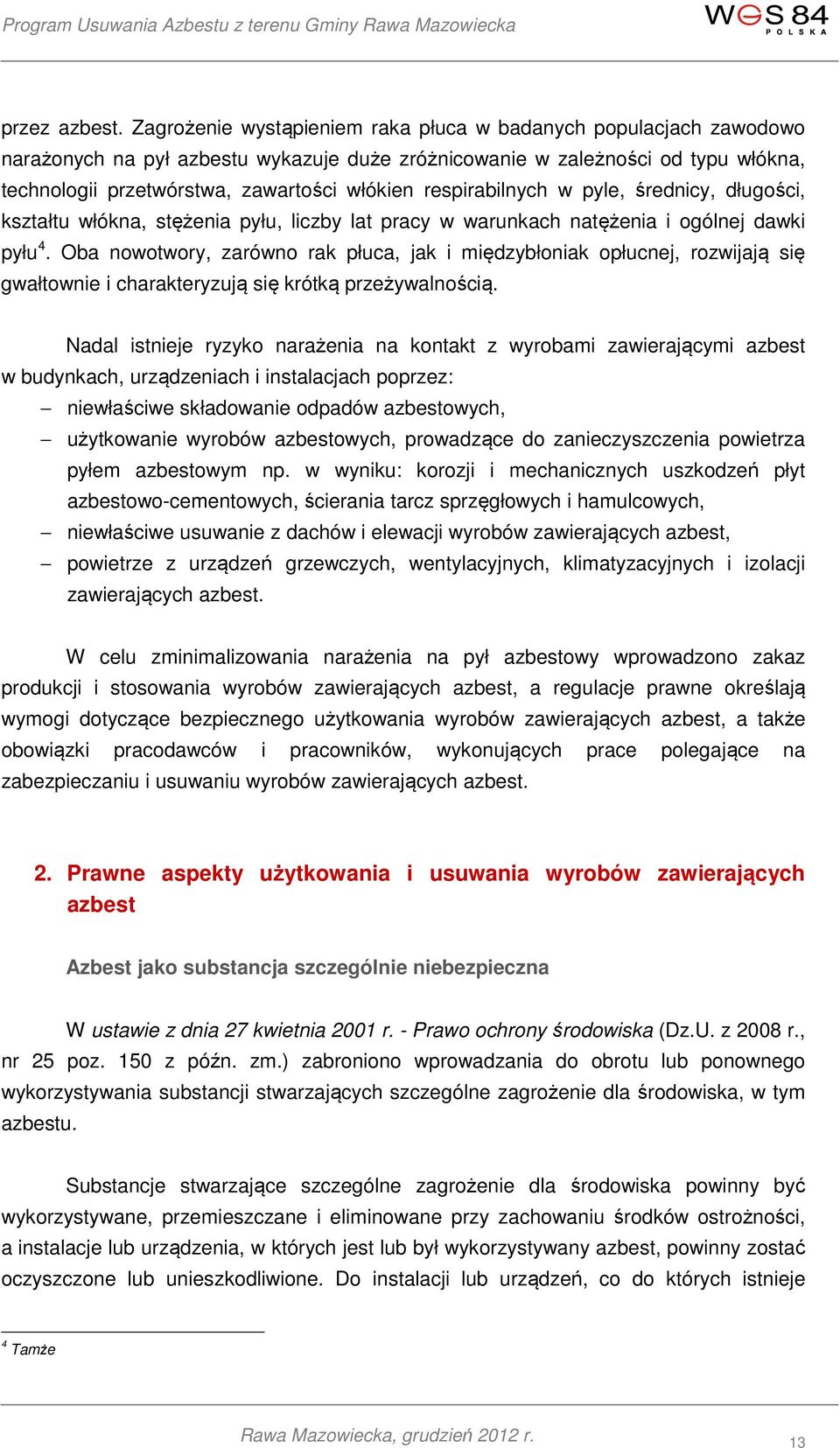 respirabilnych w pyle, średnicy, długości, kształtu włókna, stężenia pyłu, liczby lat pracy w warunkach natężenia i ogólnej dawki pyłu 4.