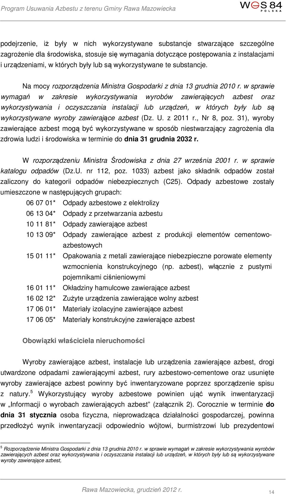 w sprawie wymagań w zakresie wykorzystywania wyrobów zawierających azbest oraz wykorzystywania i oczyszczania instalacji lub urządzeń, w których były lub są wykorzystywane wyroby zawierające azbest