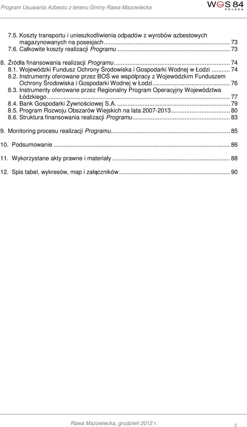 Instrumenty oferowane przez BOŚ we współpracy z Wojewódzkim Funduszem Ochrony Środowiska i Gospodarki Wodnej w Łodzi... 76 8.3.