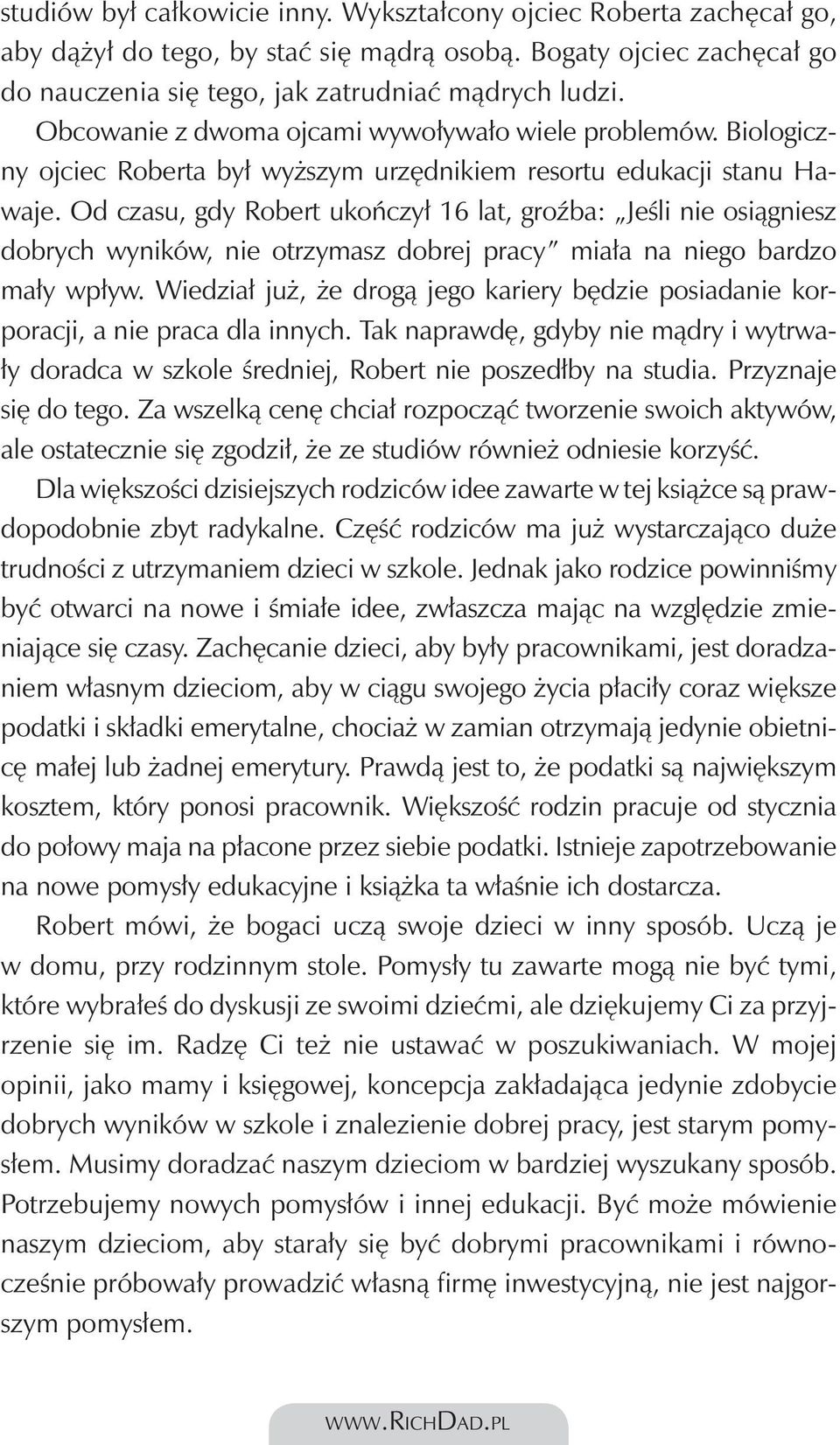 Od czasu, gdy Robert ukończył 16 lat, groźba: Jeśli nie osiągniesz dobrych wyników, nie otrzymasz dobrej pracy miała na niego bardzo mały wpływ.