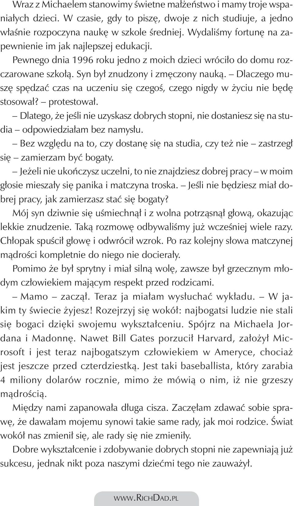 Dlaczego muszę spędzać czas na uczeniu się czegoś, czego nigdy w życiu nie będę stosował? protestował.