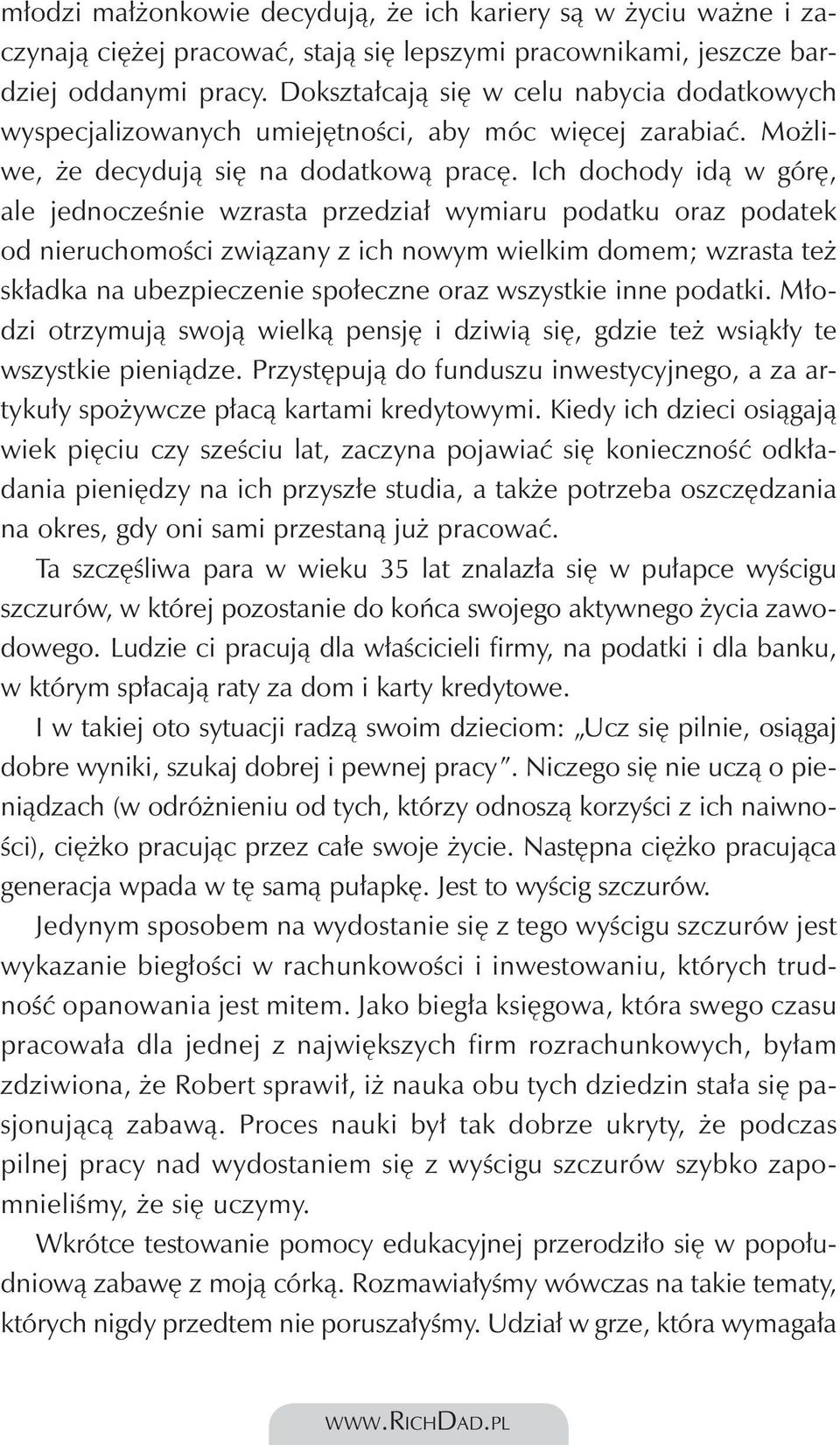 Ich dochody idą w górę, ale jednocześnie wzrasta przedział wymiaru podatku oraz podatek od nieruchomości związany z ich nowym wielkim domem; wzrasta też składka na ubezpieczenie społeczne oraz