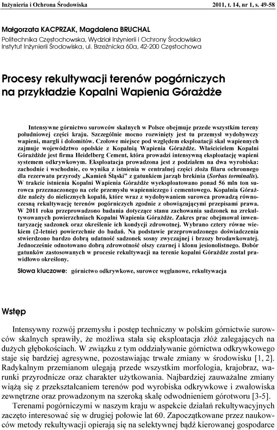 Brzeźnicka 60a, 42-200 Częstochowa Procesy rekultywacji terenów pogórniczych na przykładzie Kopalni Wapienia Górażdże Intensywne górnictwo surowców skalnych w Polsce obejmuje przede wszystkim tereny