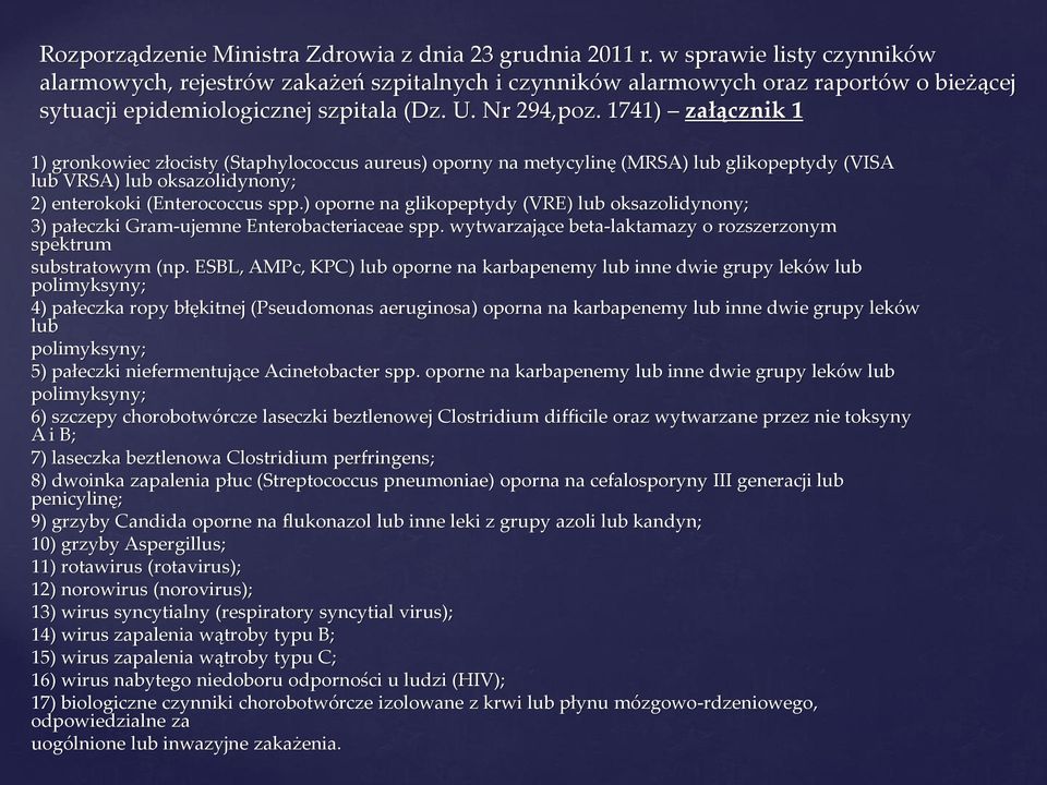 1741) załącznik 1 1) gronkowiec złocisty (Staphylococcus aureus) oporny na metycylinę (MRSA) lub glikopeptydy (VISA lub VRSA) lub oksazolidynony; 2) enterokoki (Enterococcus spp.