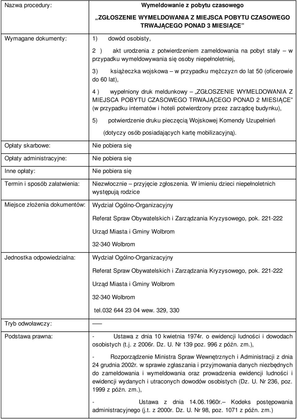 WYMELDOWANIA Z MIEJSCA POBYTU CZASOWEGO TRWAJĄCEGO PONAD 2 MIESIĄCE (w przypadku internatów i hoteli potwierdzony przez zarządcę budynku), 5) potwierdzenie druku pieczęcią Wojskowej Komendy