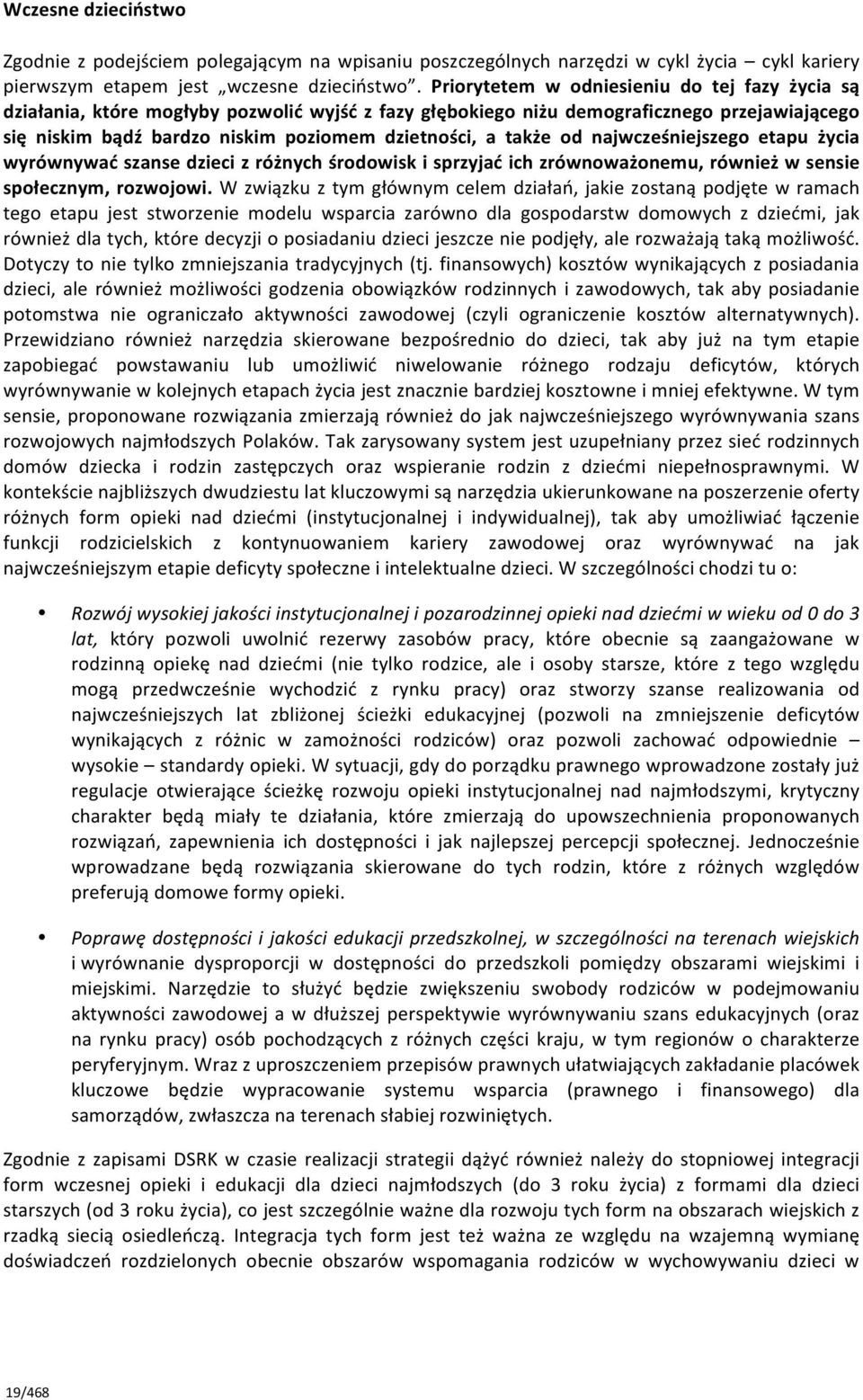 także od najwcześniejszego etapu życia wyrównywać szanse dzieci z różnych środowisk i sprzyjać ich zrównoważonemu, również w sensie społecznym, rozwojowi.