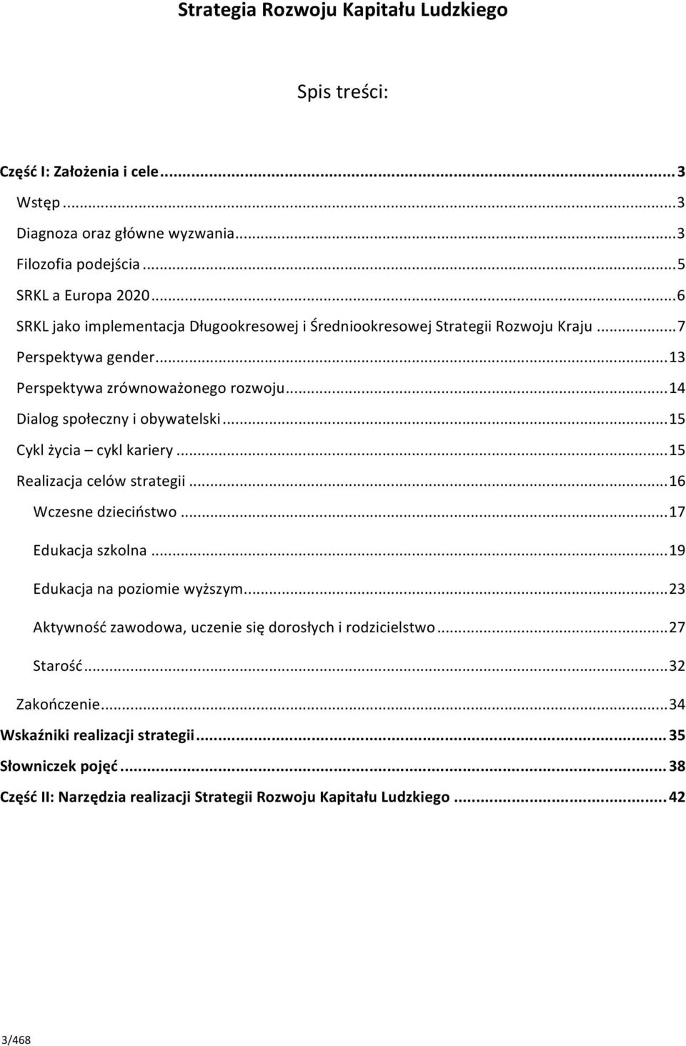 .. 15 Cykl życia cykl kariery... 15 Realizacja celów strategii... 16 Wczesne dzieciństwo... 17 Edukacja szkolna... 19 Edukacja na poziomie wyższym.