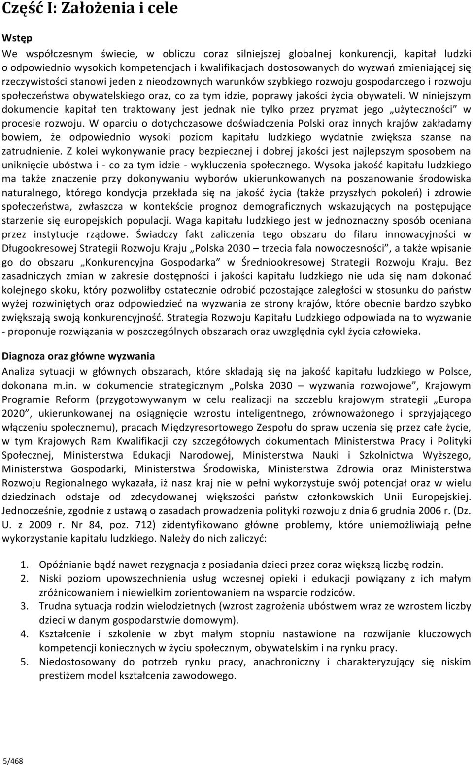 obywateli. W niniejszym dokumencie kapitał ten traktowany jest jednak nie tylko przez pryzmat jego użyteczności w procesie rozwoju.