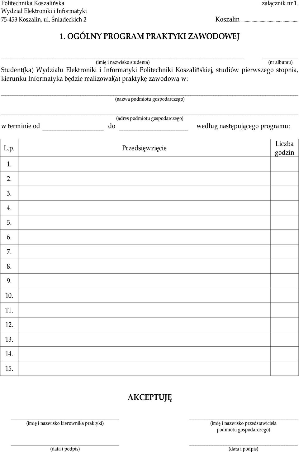 Koszalińskiej, studiów pierwszego stopnia, kierunku Informatyka będzie realizował(a) praktykę zawodową w: (nazwa podmiotu gospodarczego) (adres