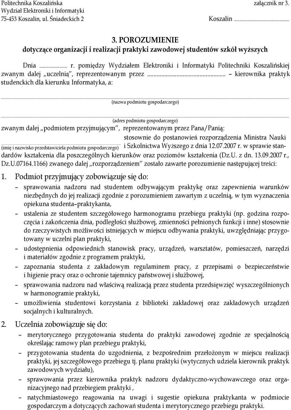 .. kierownika praktyk studenckich dla kierunku Informatyka, a: (nazwa podmiotu gospodarczego) (adres podmiotu gospodarczego) zwanym dalej podmiotem przyjmującym, reprezentowanym przez Pana/Panią: