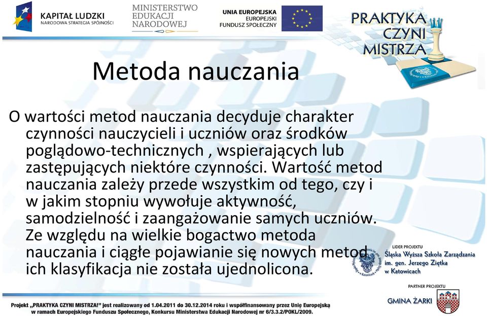 Wartośćmetod nauczania zależy przede wszystkim od tego, czy i w jakim stopniu wywołuje aktywność, samodzielnośći