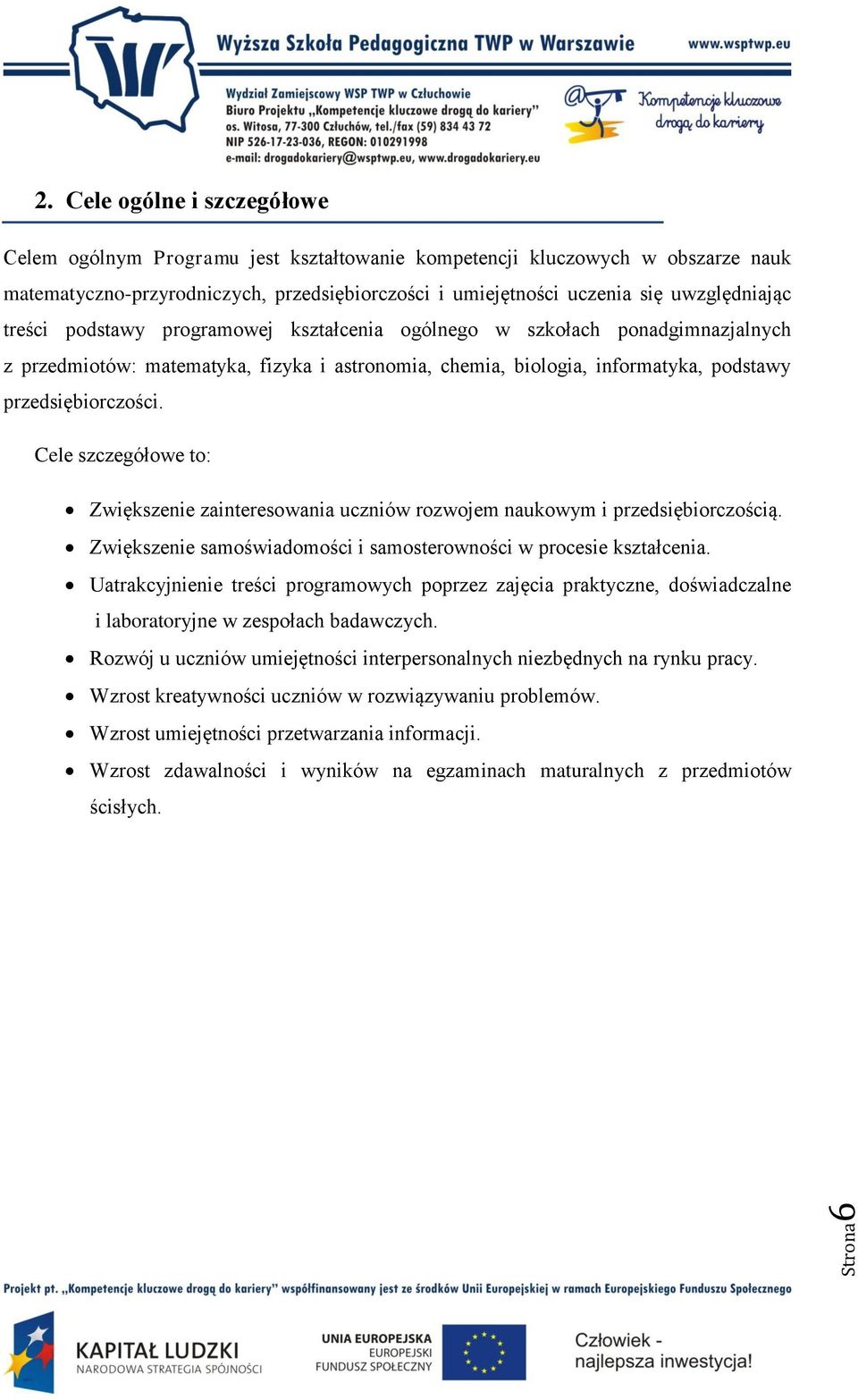 treści podstawy programowej kształcenia ogólnego w szkołach ponadgimnazjalnych z przedmiotów: matematyka, fizyka i astronomia, chemia, biologia, informatyka, podstawy przedsiębiorczości.