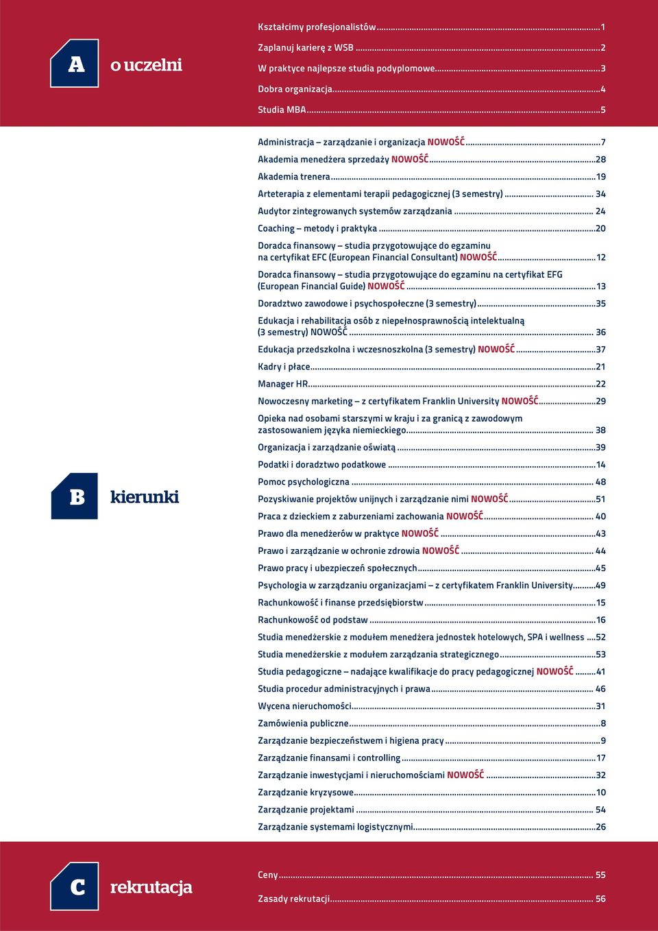 .. 34 Audytor zintegrowanych systemów zarządzania... 24 Coaching metody i praktyka...20 Doradca finansowy studia przygotowujące do egzaminu na certyfikat EFC (European Financial Consultant) NOWOŚĆ.