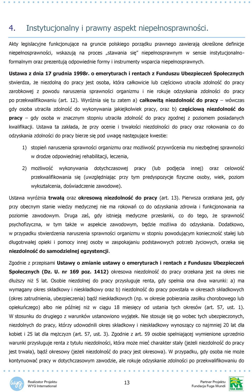 instytucjonalnoformalnym oraz prezentują odpowiednie formy i instrumenty wsparcia niepełnosprawnych. Ustawa z dnia 17 grudnia 1998r.