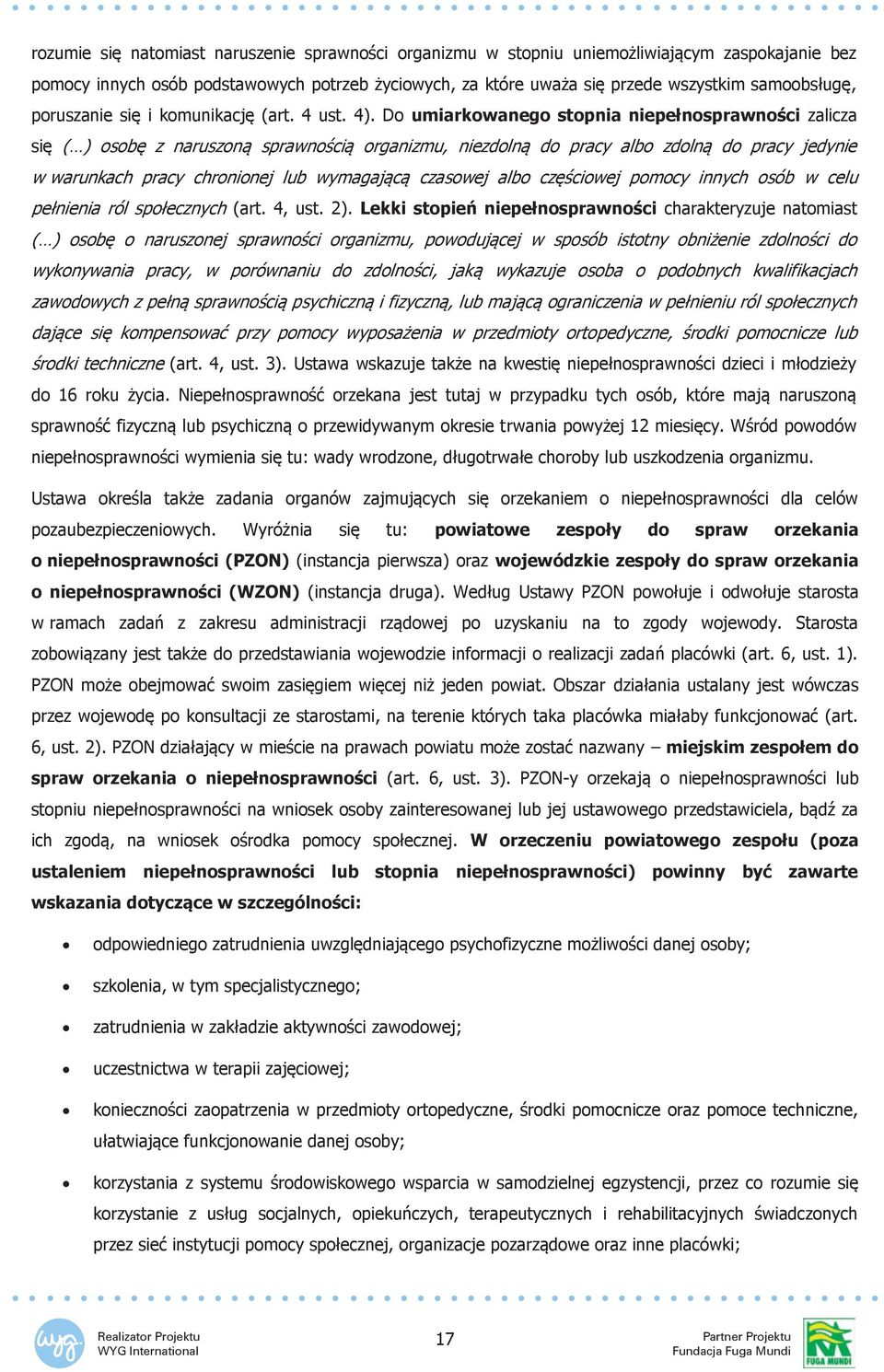 Do umiarkowanego stopnia niepełnosprawności zalicza się ( ) osobę z naruszoną sprawnością organizmu, niezdolną do pracy albo zdolną do pracy jedynie w warunkach pracy chronionej lub wymagającą