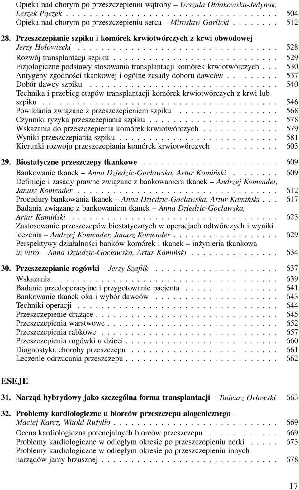 ........................... 529 Fizjologiczne podstawy stosowania transplantacji komórek krwiotwórczych... 530 Antygeny zgodności tkankowej i ogólne zasady doboru dawców......... 537 Dobór dawcy szpi ku.