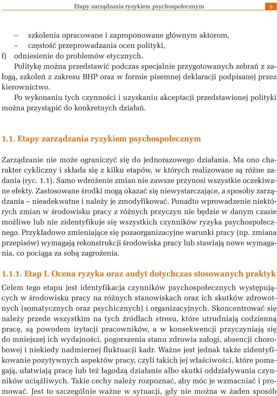 Po wykonaniu tych czynności i uzyskaniu akceptacji przedstawionej polityki można przystąpić do konkretnych działań. 1.