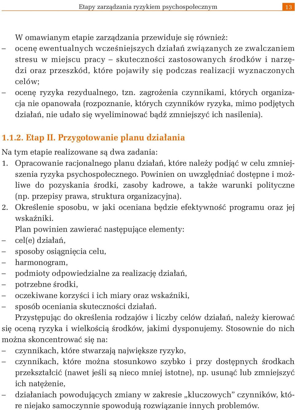 zagrożenia czynnikami, których organizacja nie opanowała (rozpoznanie, których czynników ryzyka, mimo podjętych działań, nie udało się wyeliminować bądź zmniejszyć ich nasilenia). 1.1.2. Etap II.