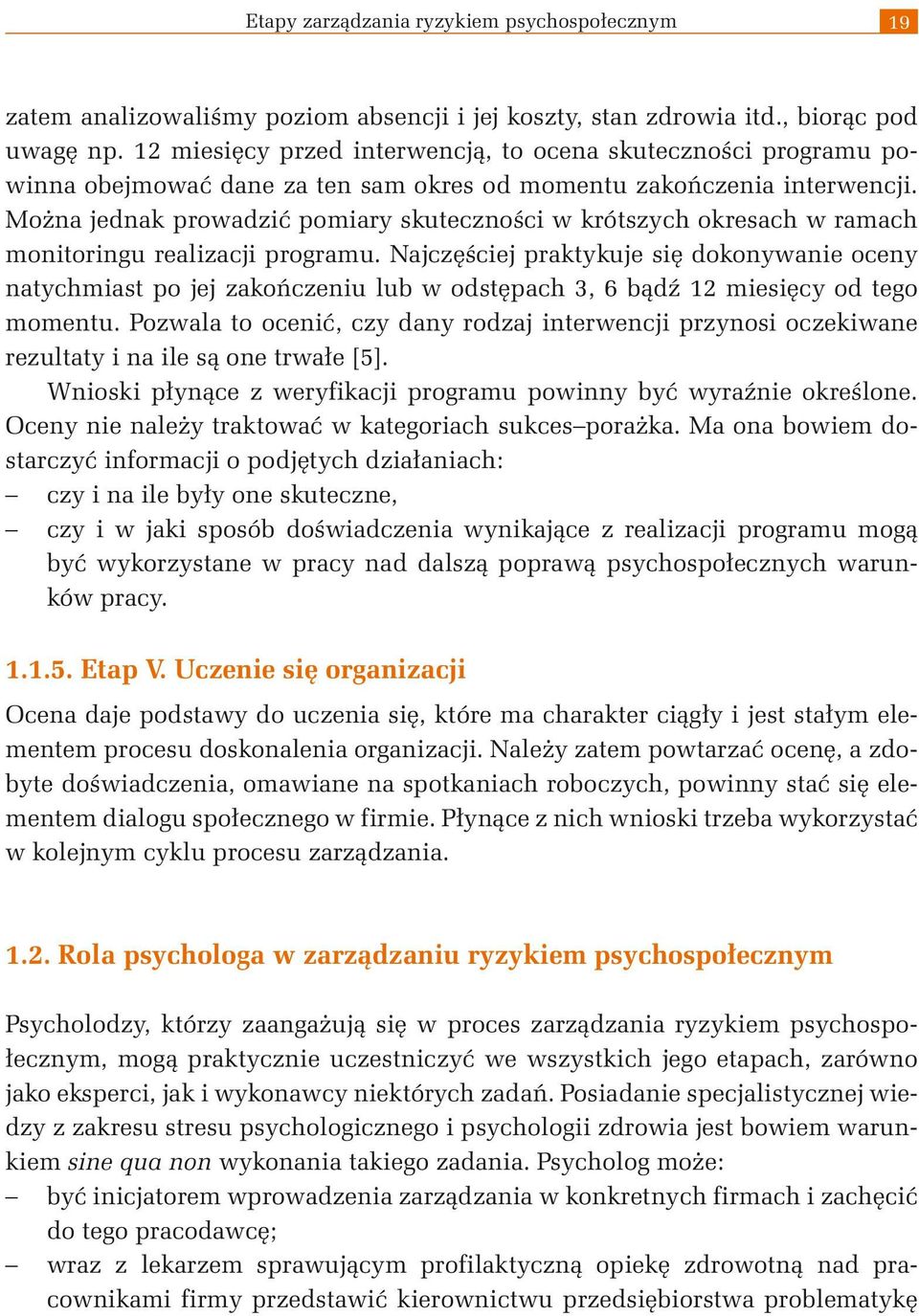 Można jednak prowadzić pomiary skuteczności w krótszych okresach w ramach monitoringu realizacji programu.