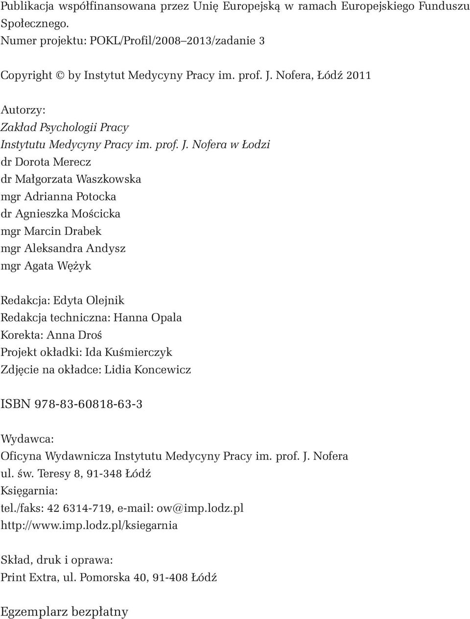 Nofera w Łodzi dr Dorota Merecz dr Małgorzata Waszkowska mgr Adrianna Potocka dr Agnieszka Mościcka mgr Marcin Drabek mgr Aleksandra Andysz mgr Agata Wężyk Redakcja: Edyta Olejnik Redakcja