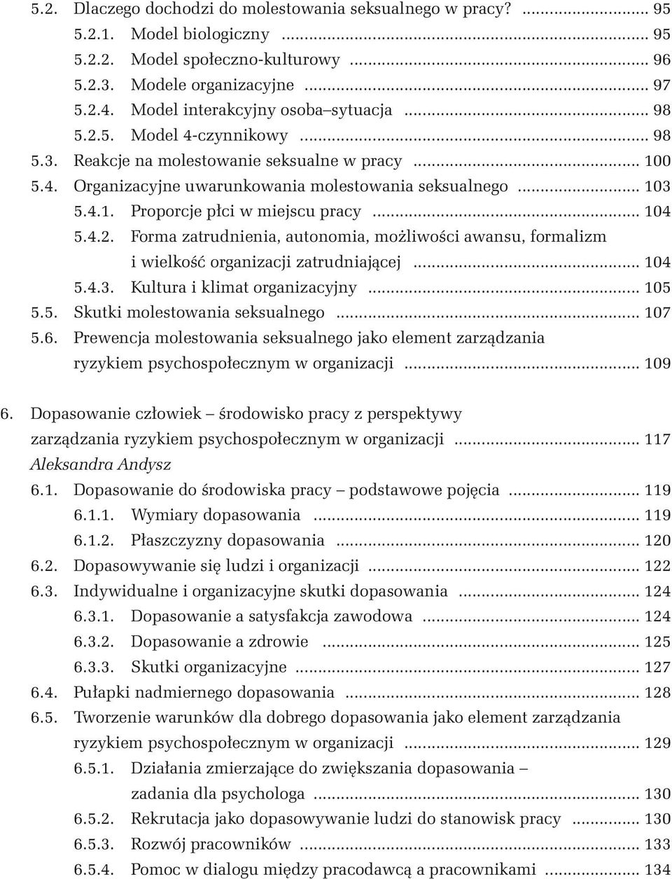 .. 104 5.4.2. Forma zatrudnienia, autonomia, możliwości awansu, formalizm i wielkość organizacji zatrudniającej... 104 5.4.3. Kultura i klimat organizacyjny... 105 5.5. Skutki molestowania seksualnego.