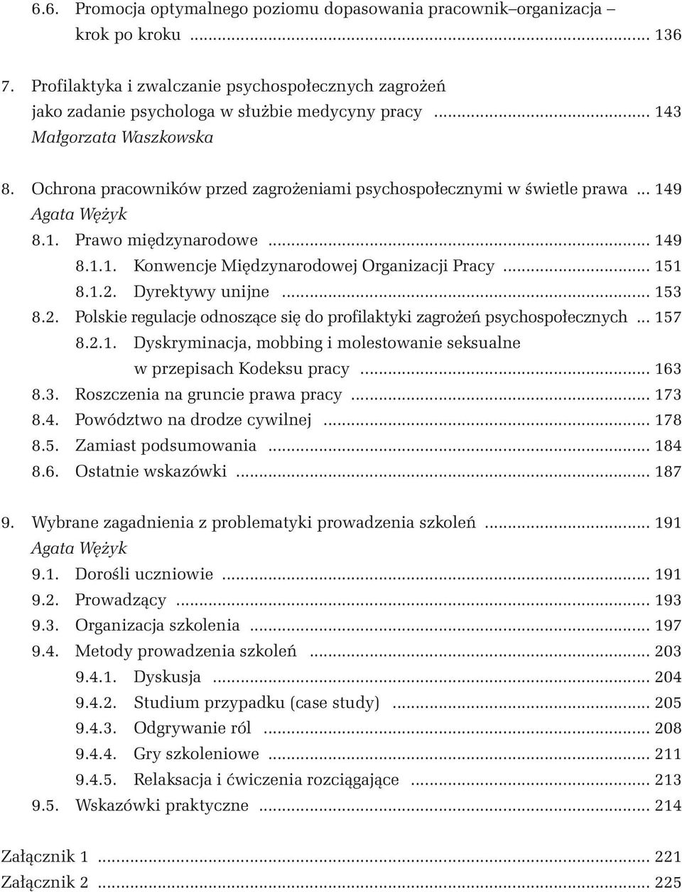 .. 151 8.1.2. Dyrektywy unijne... 153 8.2. Polskie regulacje odnoszące się do profilaktyki zagrożeń psychospołecznych... 157 8.2.1. Dyskryminacja, mobbing i molestowanie seksualne w przepisach Kodeksu pracy.