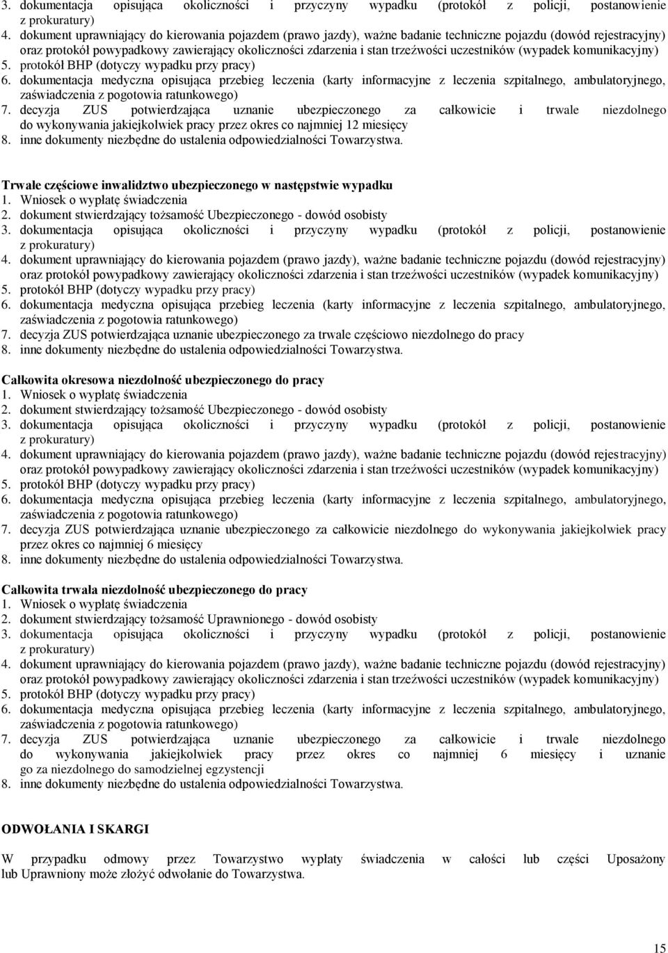 dokumentacja medyczna opisująca przebieg leczenia (karty informacyjne z leczenia szpitalnego, ambulatoryjnego, zaświadczenia z pogotowia ratunkowego) 7.