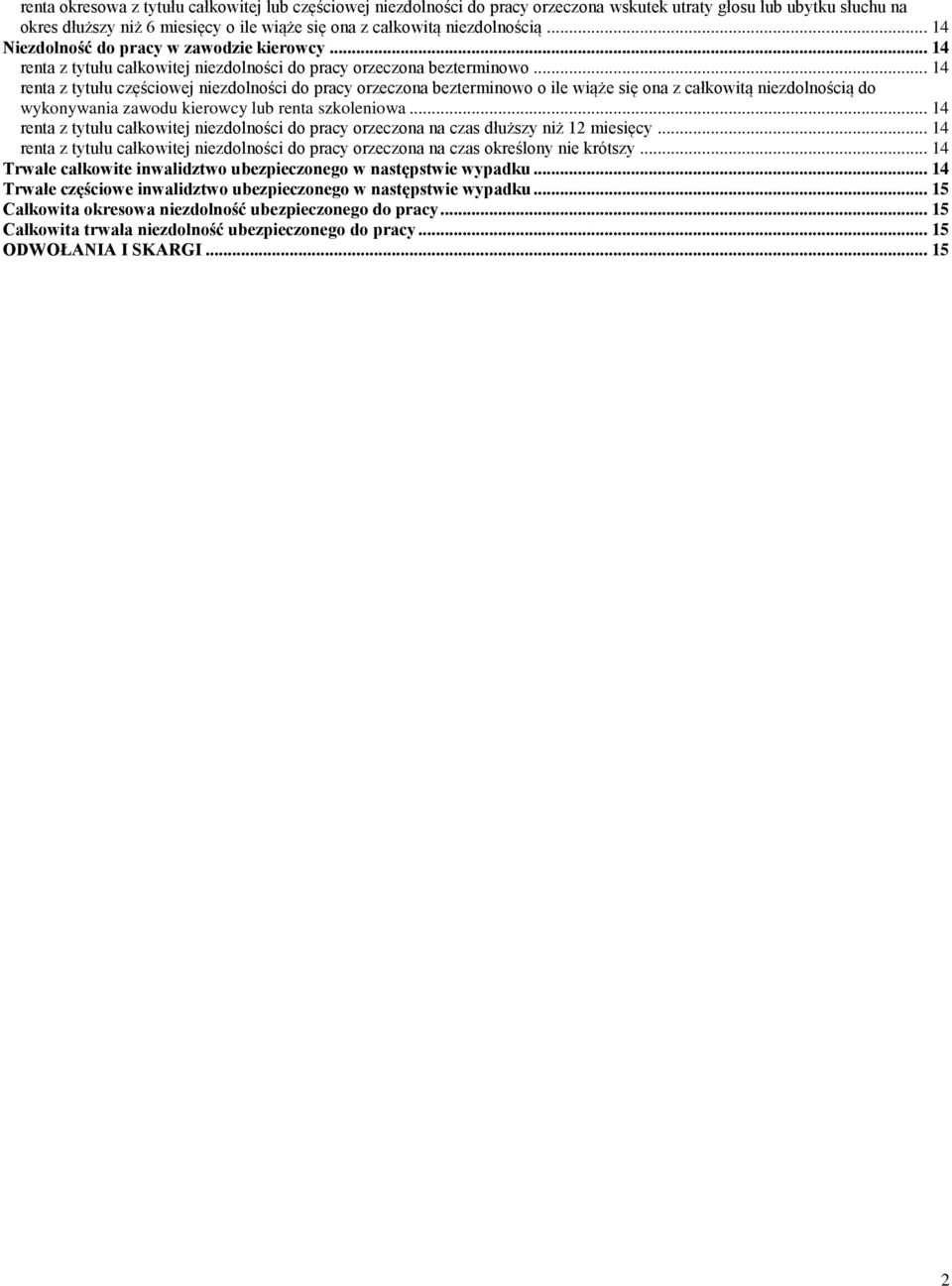 .. 14 renta z tytułu częściowej niezdolności do pracy orzeczona bezterminowo o ile wiąże się ona z całkowitą niezdolnością do wykonywania zawodu kierowcy lub renta szkoleniowa.