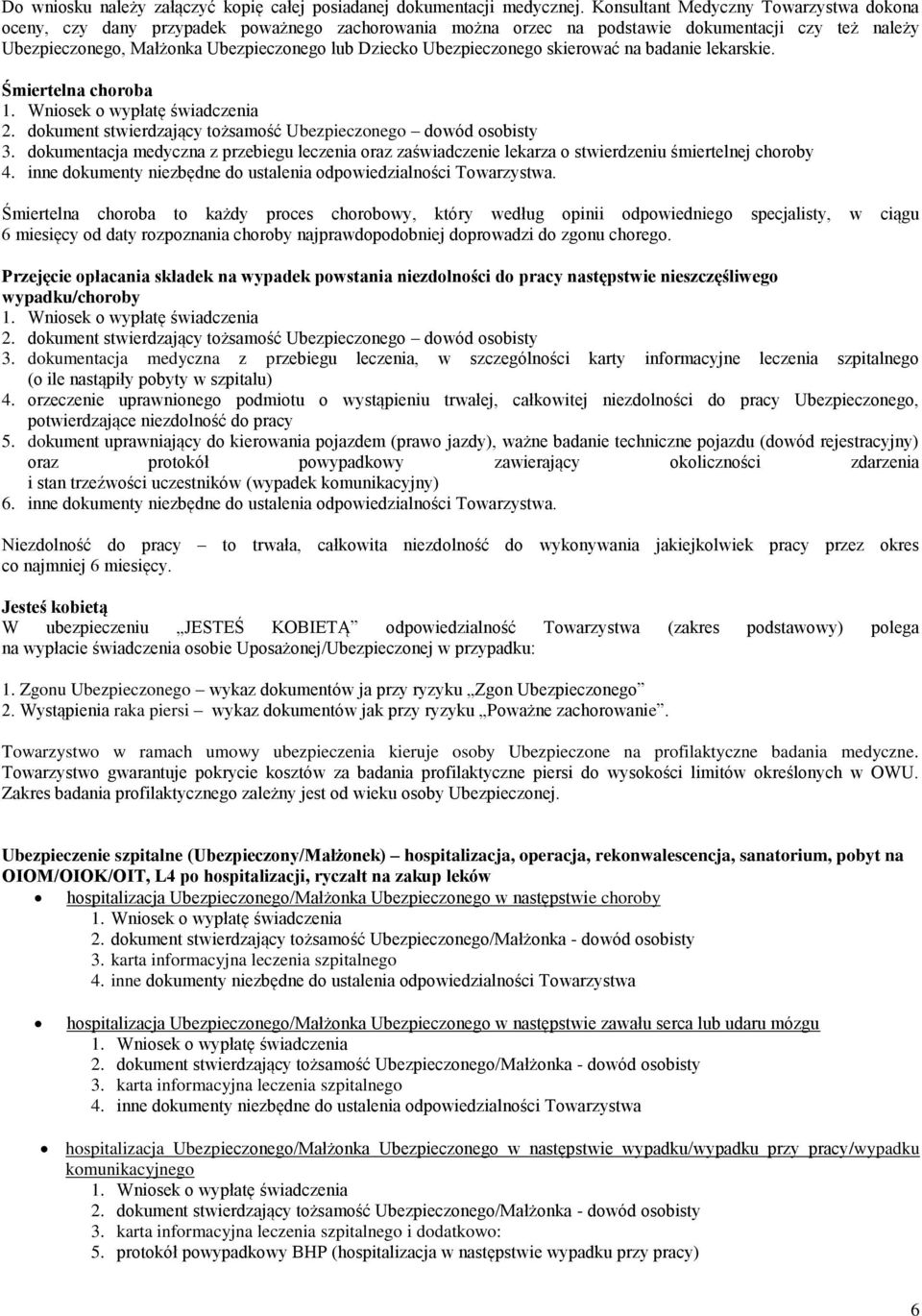 Ubezpieczonego skierować na badanie lekarskie. Śmiertelna choroba 2. dokument stwierdzający tożsamość Ubezpieczonego dowód osobisty 3.