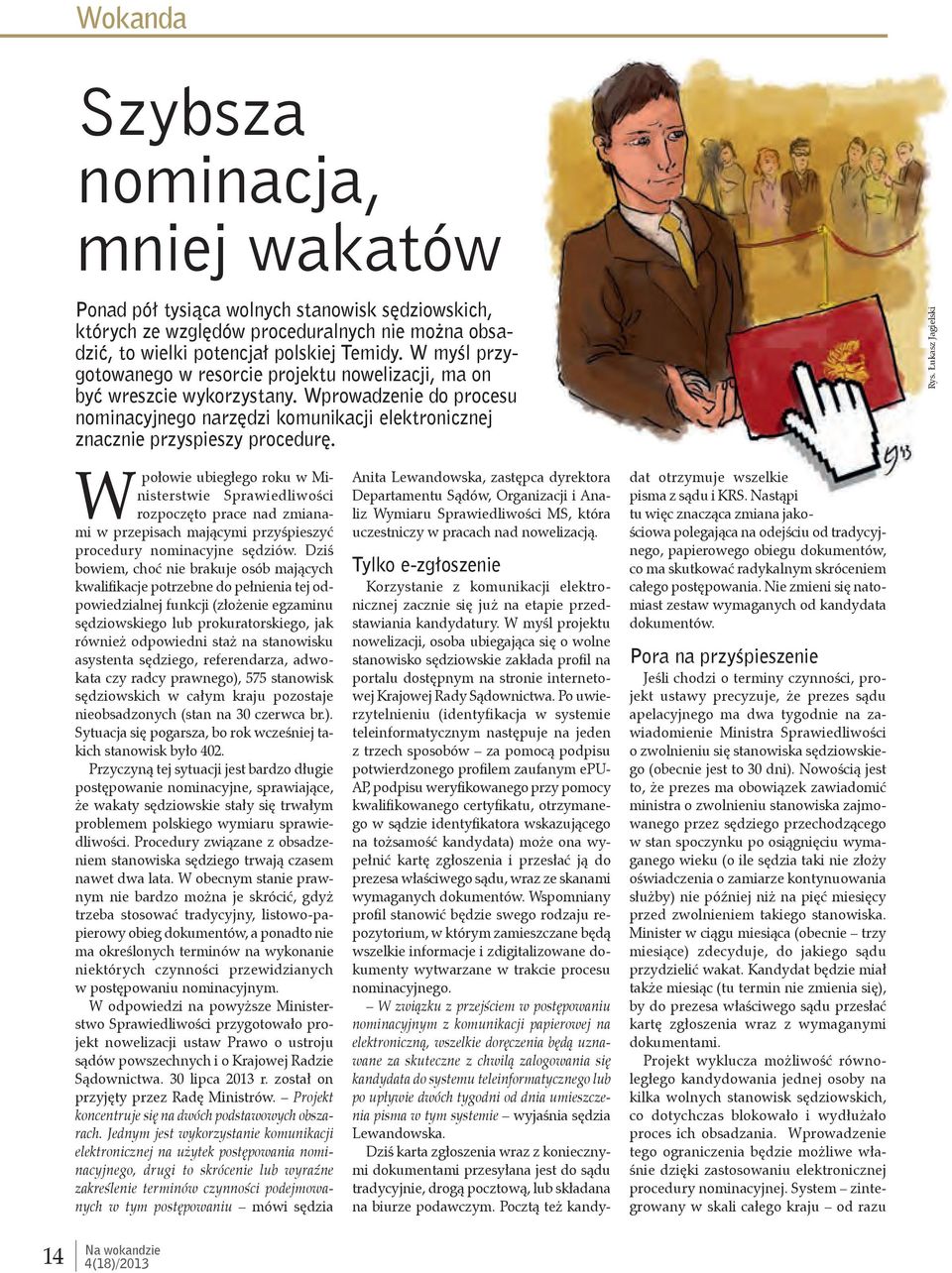 Łukasz Jagielski Wpołowie ubiegłego roku w Ministerstwie Sprawiedliwości rozpoczęto prace nad zmianami w przepisach mającymi przyśpieszyć procedury nominacyjne sędziów.