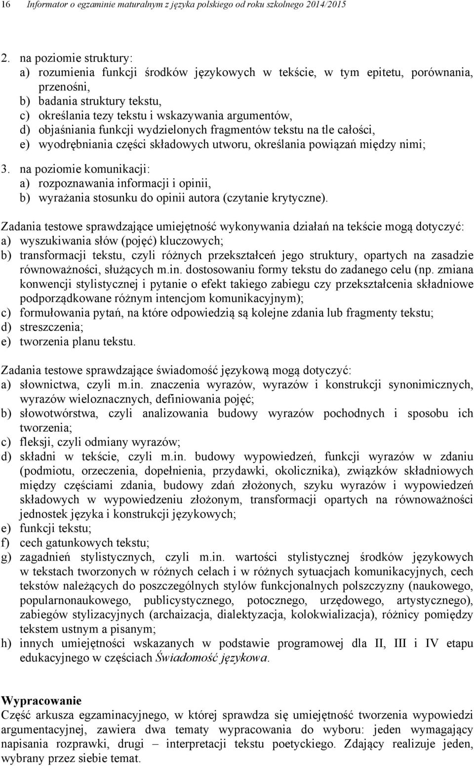 objaśniania funkcji wydzielonych fragmentów tekstu na tle całości, e) wyodrębniania części składowych utworu, określania powiązań między nimi; 3.