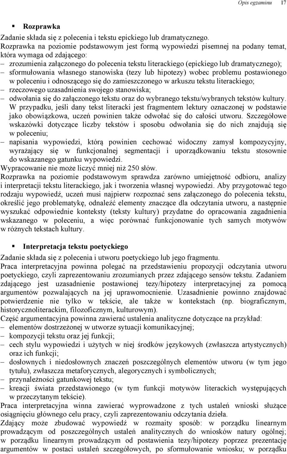 sformułowania własnego stanowiska (tezy lub hipotezy) wobec problemu postawionego w poleceniu i odnoszącego się do zamieszczonego w arkuszu tekstu literackiego; rzeczowego uzasadnienia swojego