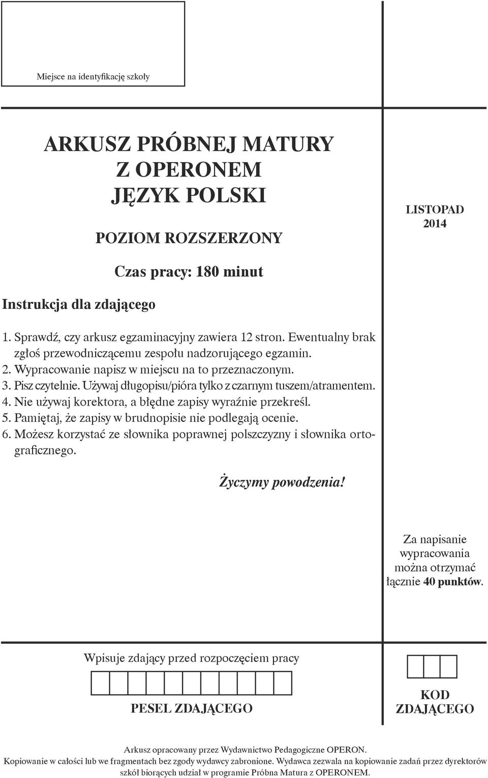 Używaj długopisu/pióra tylko z czarnym tuszem/atramentem. 4. Nie używaj korektora, a błędne zapisy wyraźnie przekreśl. 5. Pamiętaj, że zapisy w brudnopisie nie podlegają ocenie. 6.